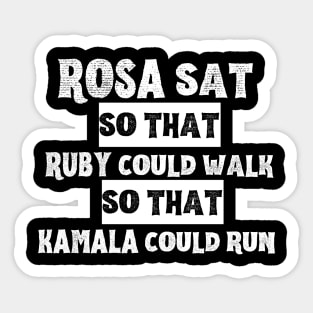 Rosa Sat so that Ruby Could Walk so that Kamala Could Run Sticker